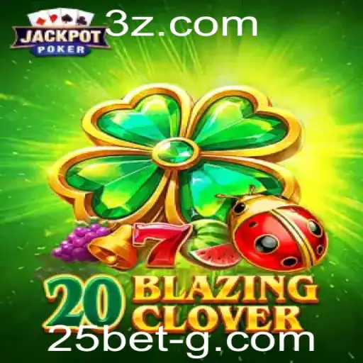 Descubra o Mundo Emocionante de 20BlazingClover e a Estratégia de Aposta 25